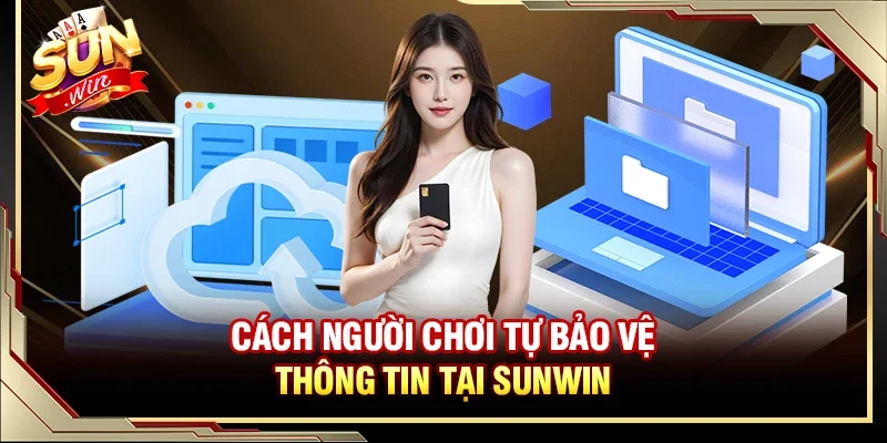 Bảo Mật Thông Tin Khách Hàng - Đảm Bảo An Toàn Với Công Nghệ Cao 3 Sunwin Cách người chơi tự bảo vệ thông tin tại Sunwin