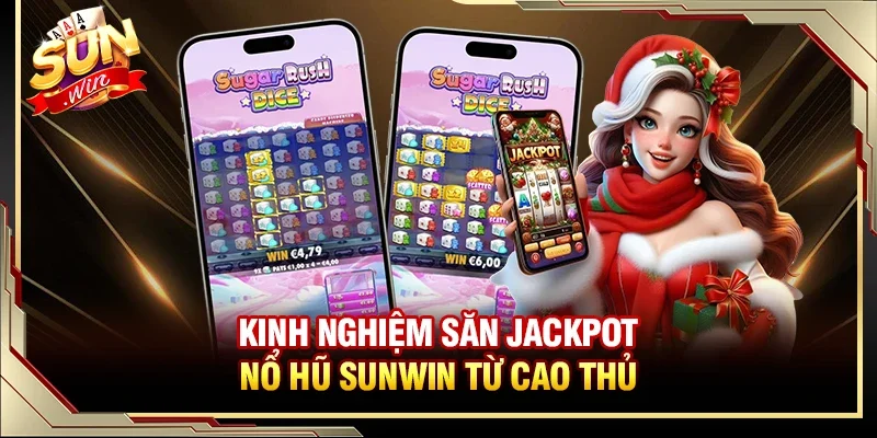 Chia sẻ kinh nghiệm giúp bạn săn Jackpot hiệu quả nhất