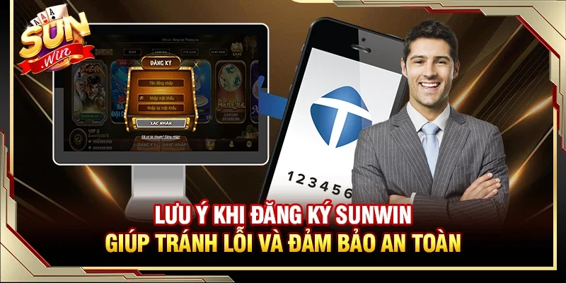 Lưu ý khi thực hiện đăng ký SUNWIN giúp tránh lỗi và đảm bảo an toàn