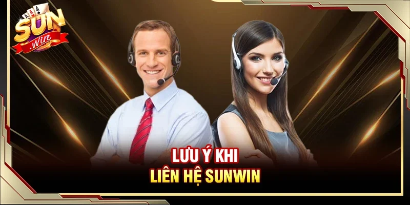Liên Hệ SUNWIN - Hỗ Trợ Những Phương Thức Liên Lạc Tiện Lợi 3 Sunwin Lưu ý trong suốt quá trình liên hệ với cổng game bài SUNWIN