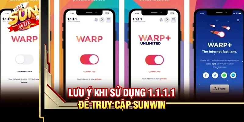 Hướng dẫn cài 1.1.1.1 để truy cập Sunwin mượt mà không bị chặn 4 Sunwin Lưu ý khi sử dụng 1.1.1.1 để truy cập Sunwin