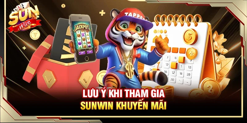 SUNWIN Khuyến Mãi - Tổng Hợp Ưu Đãi SUNWIN Mới Nhất T6/2026 4 Sunwin Những lưu ý trong khi nhận SUNWIN khuyến mãi