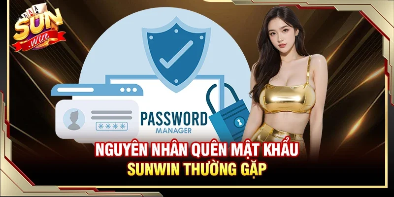 Quên Mật Khẩu SUNWIN - Hướng Dẫn Cách Xử Lý Dễ Dàng Và An Toàn 2 Sunwin Những nguyên nhân thường gặp dẫn đến lỗi quên mật khẩu SUNWIN