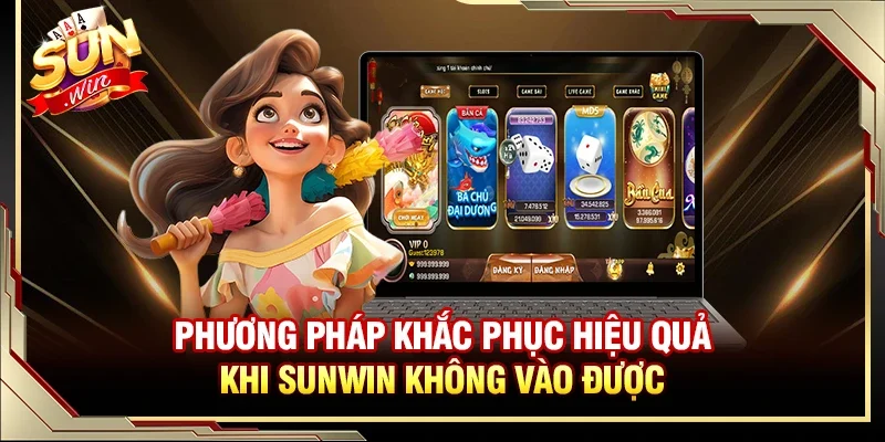 SUNWIN Không Vào Được - Nguyên Nhân Gây Lỗi Và Cách Khắc Phục 3 Sunwin Những phương pháp hiệu quả khắc phục lỗi không vào được SUNWIN