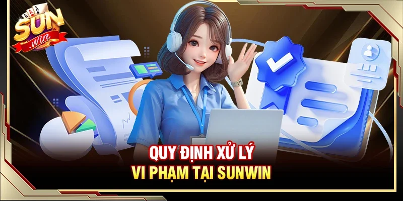 Điều Khoản Sử Dụng - Chính Sách Yêu Cầu Người Chơi Tuân Thủ 3 Sunwin Quy định xử lý vi phạm tại Sunwin