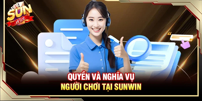 Điều Khoản Sử Dụng - Chính Sách Yêu Cầu Người Chơi Tuân Thủ 2 Sunwin Quyền và nghĩa vụ người chơi tại Sunwin